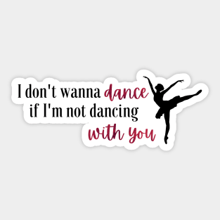 I Don't Wanna Dance If I'm Not Dancing With You Taylor Swift Sticker